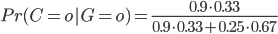Pr(C=o|G=o)=\frac{0.9\cdot 0.33}{0.9 \cdot 0.33+0.25\cdot0.67}