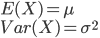 E(X)=\mu \\
      Var(X)=\sigma^2
    