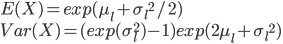 
    E(X)=exp(\mu_l+{\sigma_l}^2/2) \\
    Var(X)=(exp(\sigma_l^2)-1)exp(2\mu_l+{\sigma_l}^2)
    