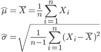 \hat\mu=\bar{X}=\frac{1}{n}\sum_{i=1}^n X_i \\
       \hat\sigma=\sqrt{\frac{1}{n-1}\sum_{i=1}^n (X_i-\bar{X})^2}
    