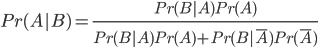 Pr(A|B)=\frac {Pr(B|A)Pr(A)}{Pr(B|A)Pr(A)+Pr(B|{\bar A})Pr({\bar A})}